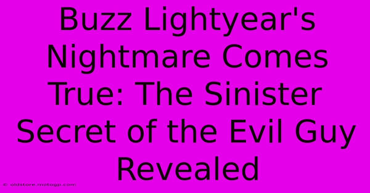 Buzz Lightyear's Nightmare Comes True: The Sinister Secret Of The Evil Guy Revealed