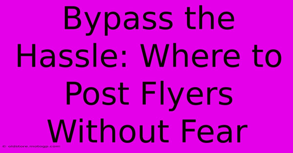 Bypass The Hassle: Where To Post Flyers Without Fear