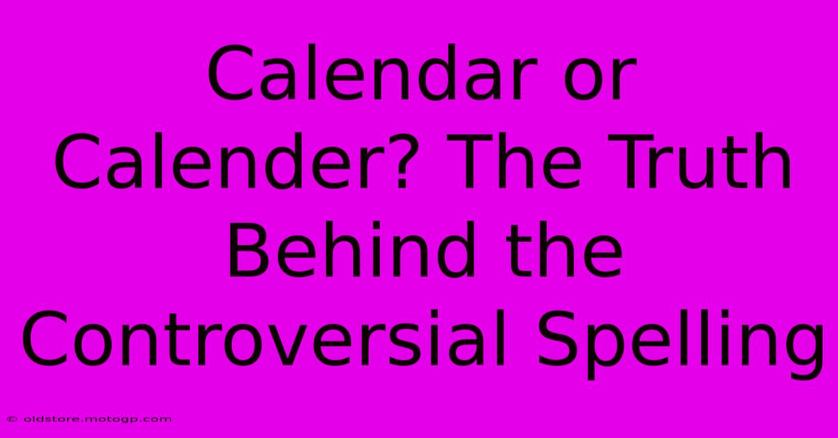 Calendar Or Calender? The Truth Behind The Controversial Spelling