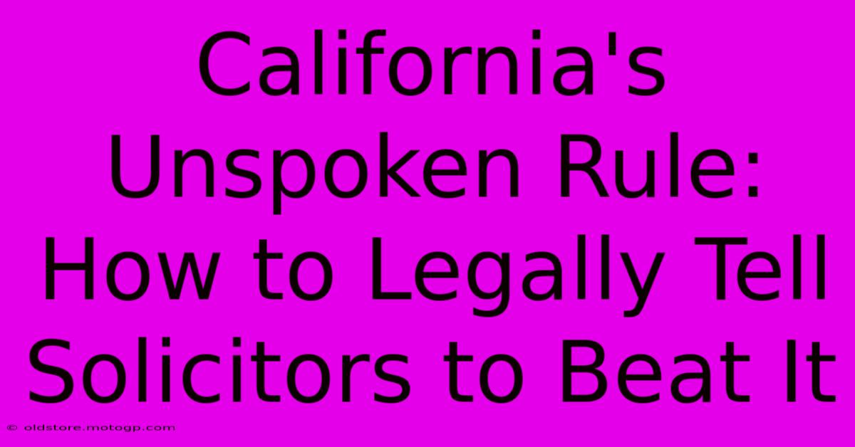 California's Unspoken Rule: How To Legally Tell Solicitors To Beat It