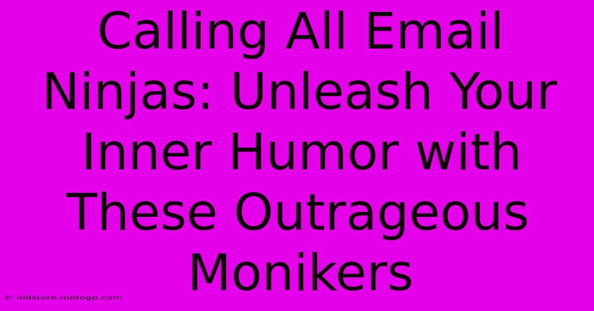 Calling All Email Ninjas: Unleash Your Inner Humor With These Outrageous Monikers