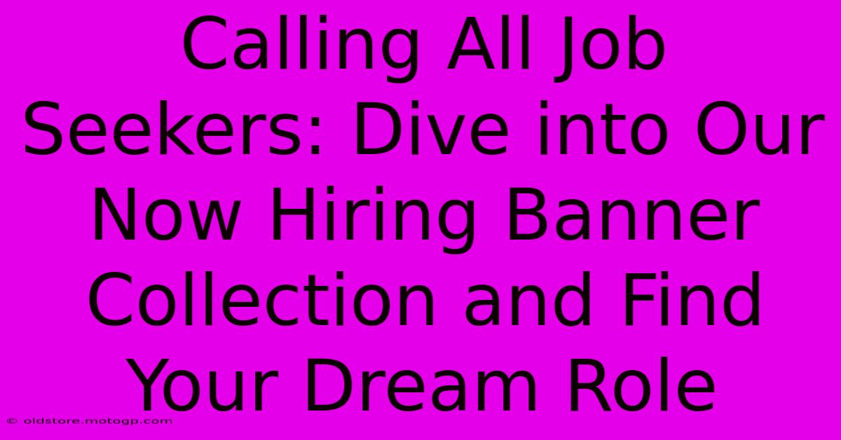 Calling All Job Seekers: Dive Into Our Now Hiring Banner Collection And Find Your Dream Role