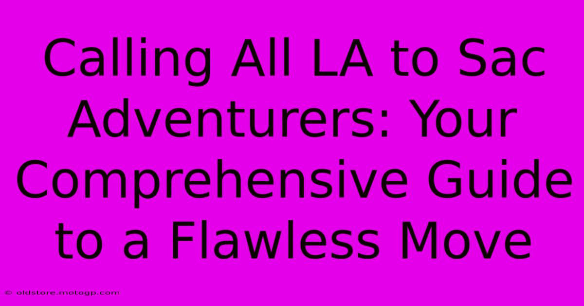 Calling All LA To Sac Adventurers: Your Comprehensive Guide To A Flawless Move