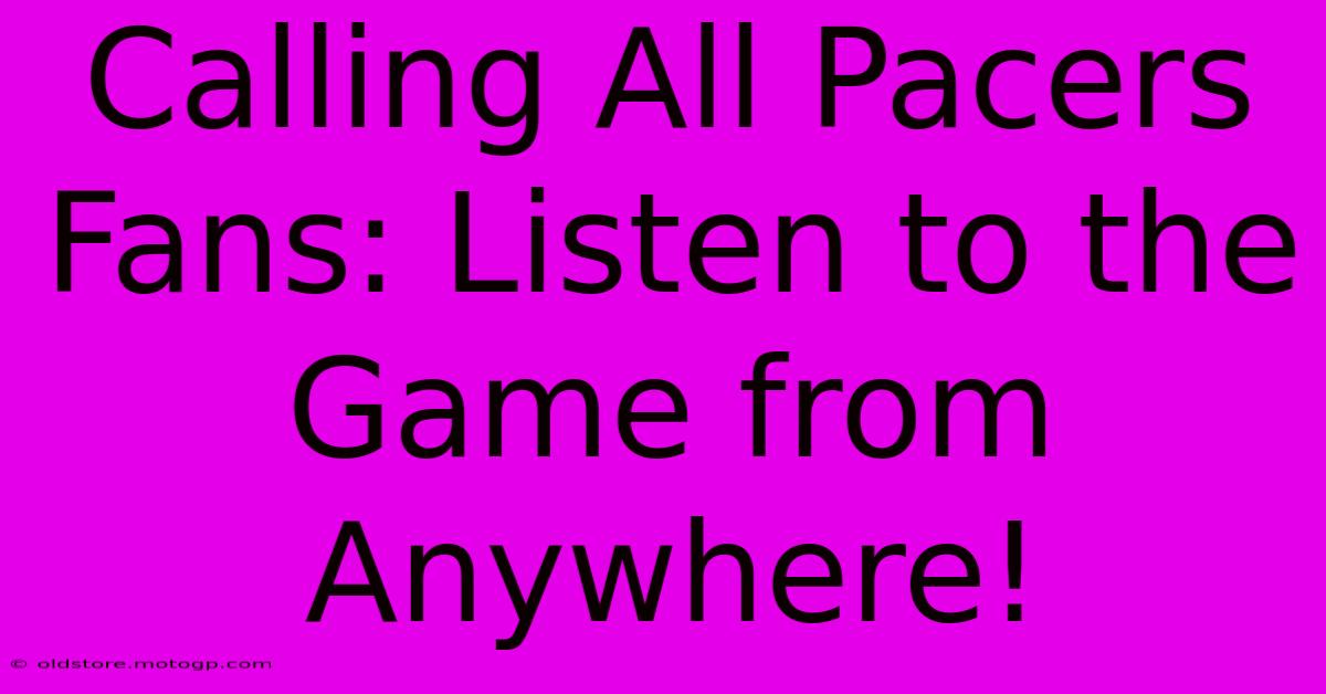 Calling All Pacers Fans: Listen To The Game From Anywhere!