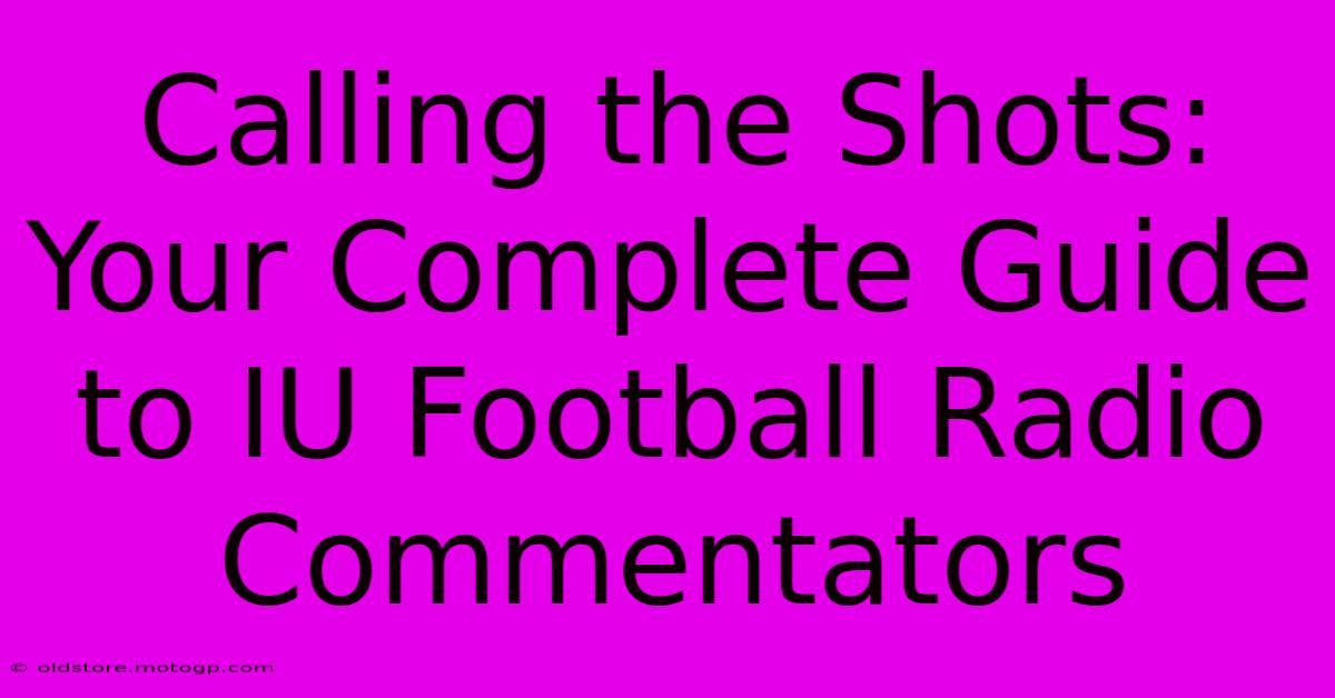 Calling The Shots: Your Complete Guide To IU Football Radio Commentators