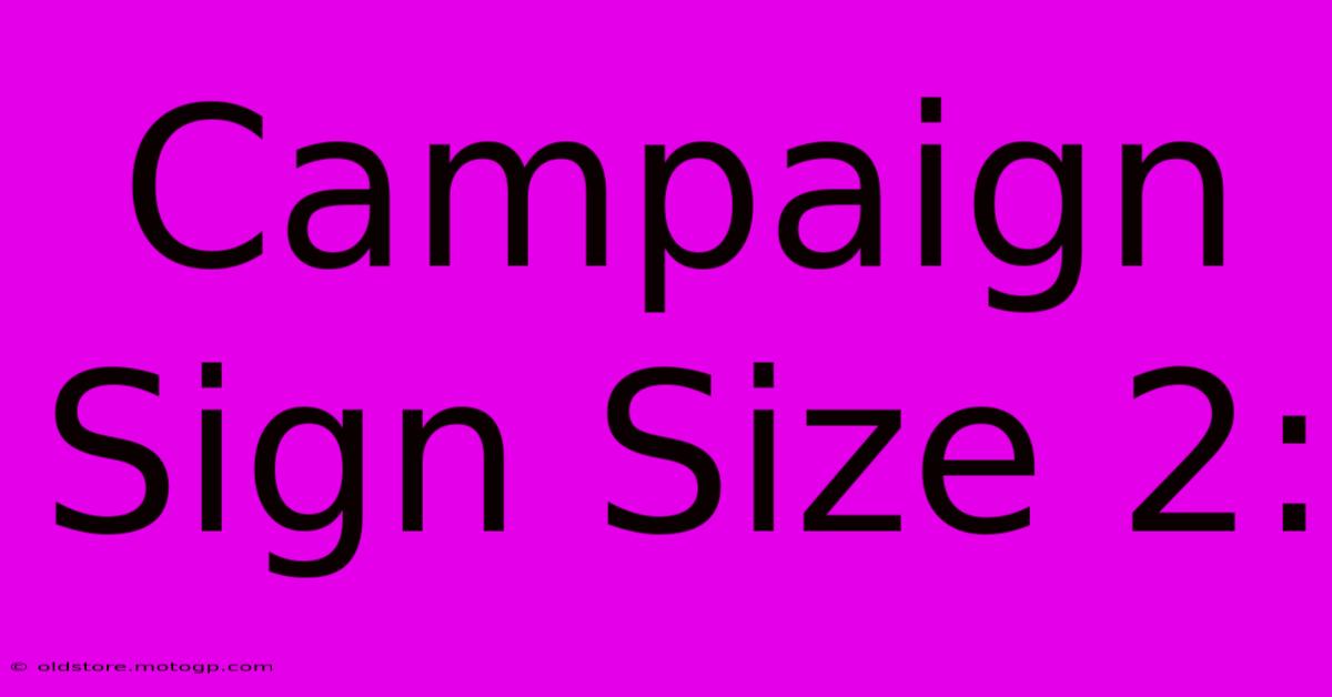 Campaign Sign Size 2: