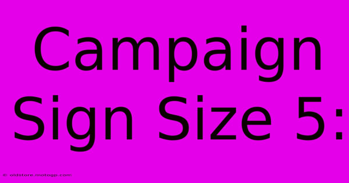 Campaign Sign Size 5: