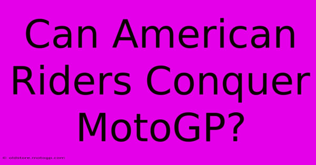 Can American Riders Conquer MotoGP?