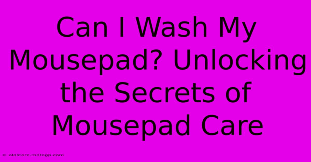 Can I Wash My Mousepad? Unlocking The Secrets Of Mousepad Care