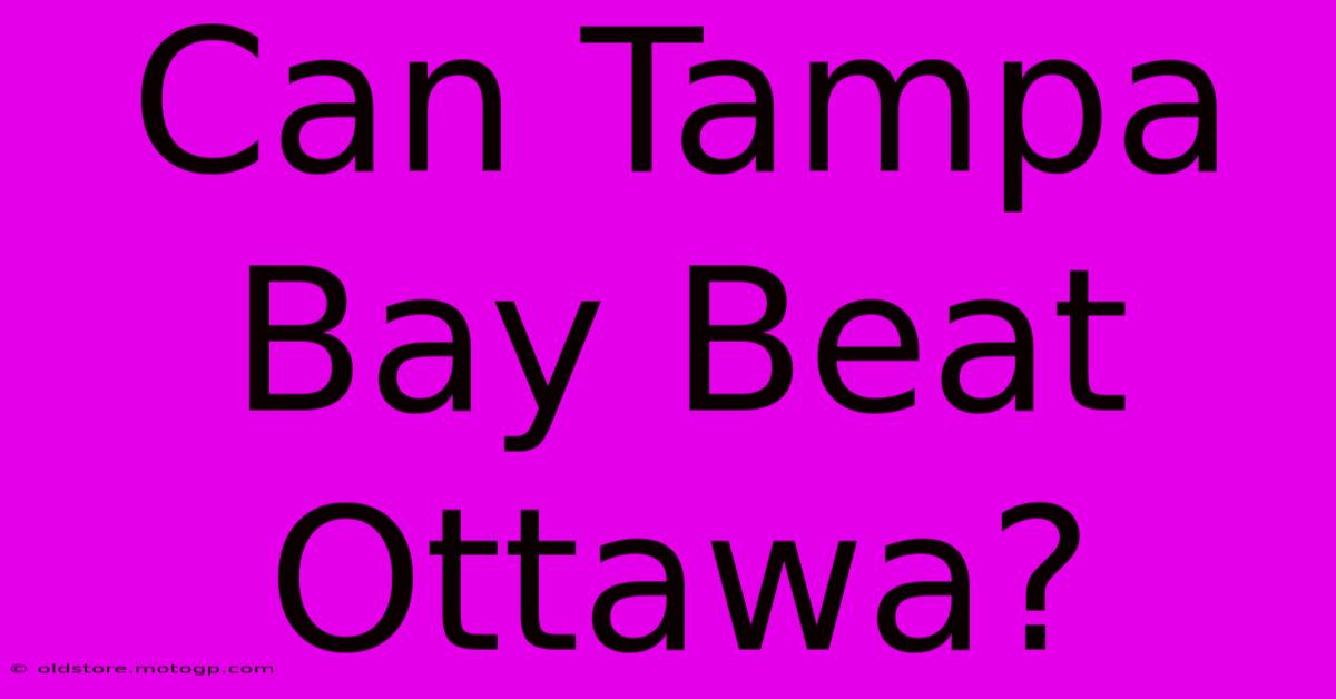 Can Tampa Bay Beat Ottawa?