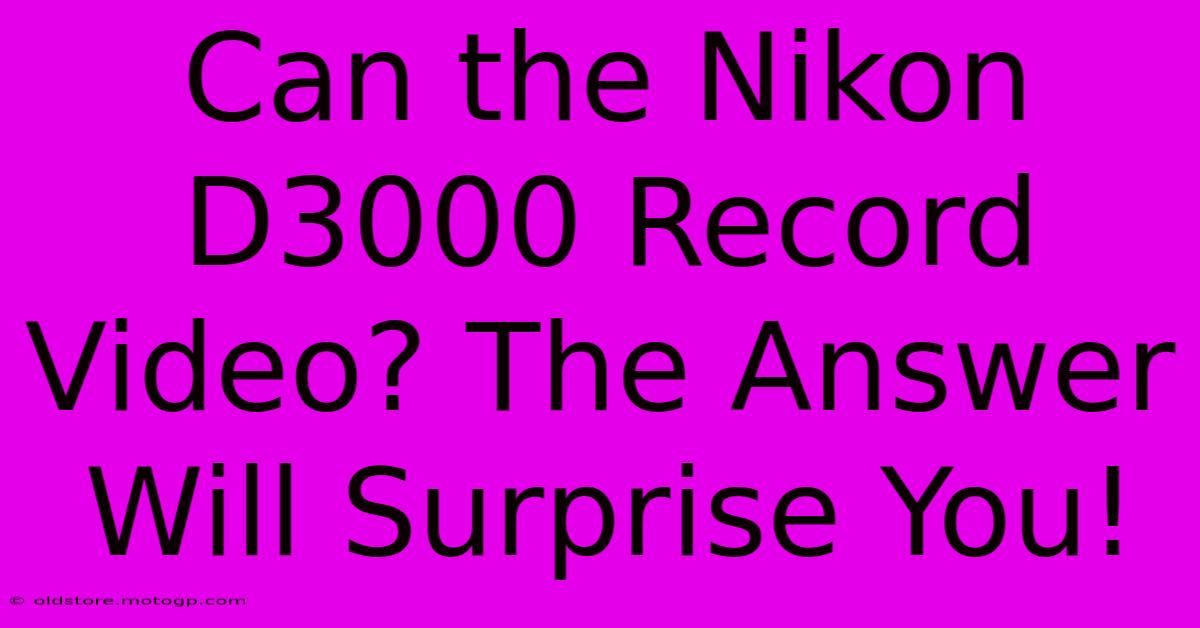 Can The Nikon D3000 Record Video? The Answer Will Surprise You!