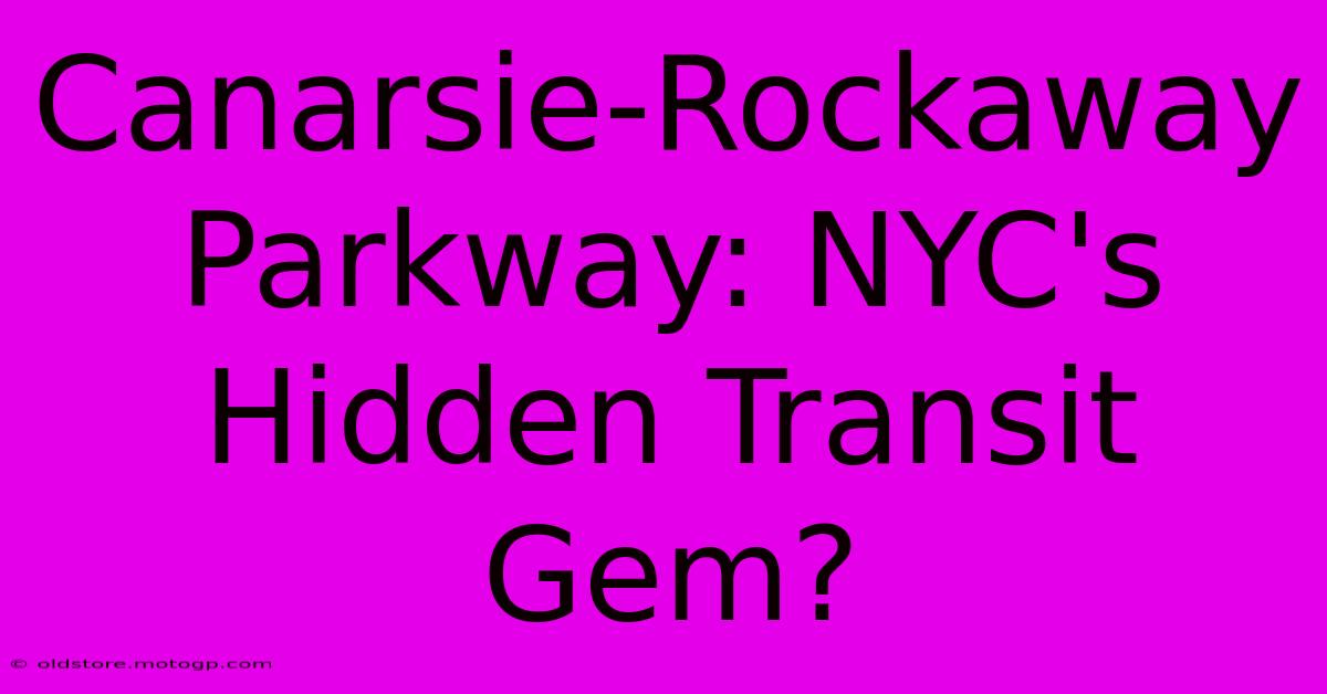 Canarsie-Rockaway Parkway: NYC's Hidden Transit Gem?