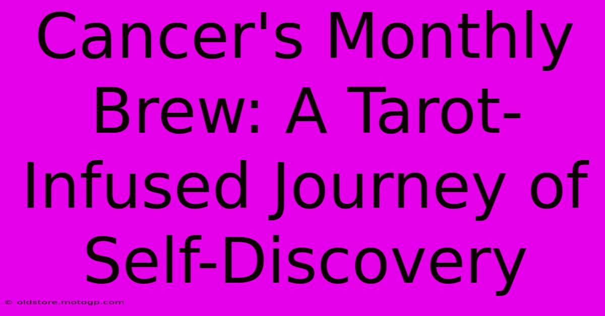 Cancer's Monthly Brew: A Tarot-Infused Journey Of Self-Discovery