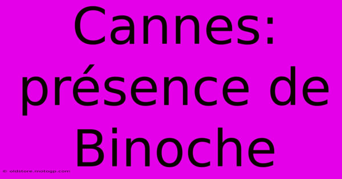 Cannes: Présence De Binoche