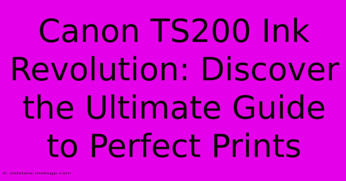 Canon TS200 Ink Revolution: Discover The Ultimate Guide To Perfect Prints