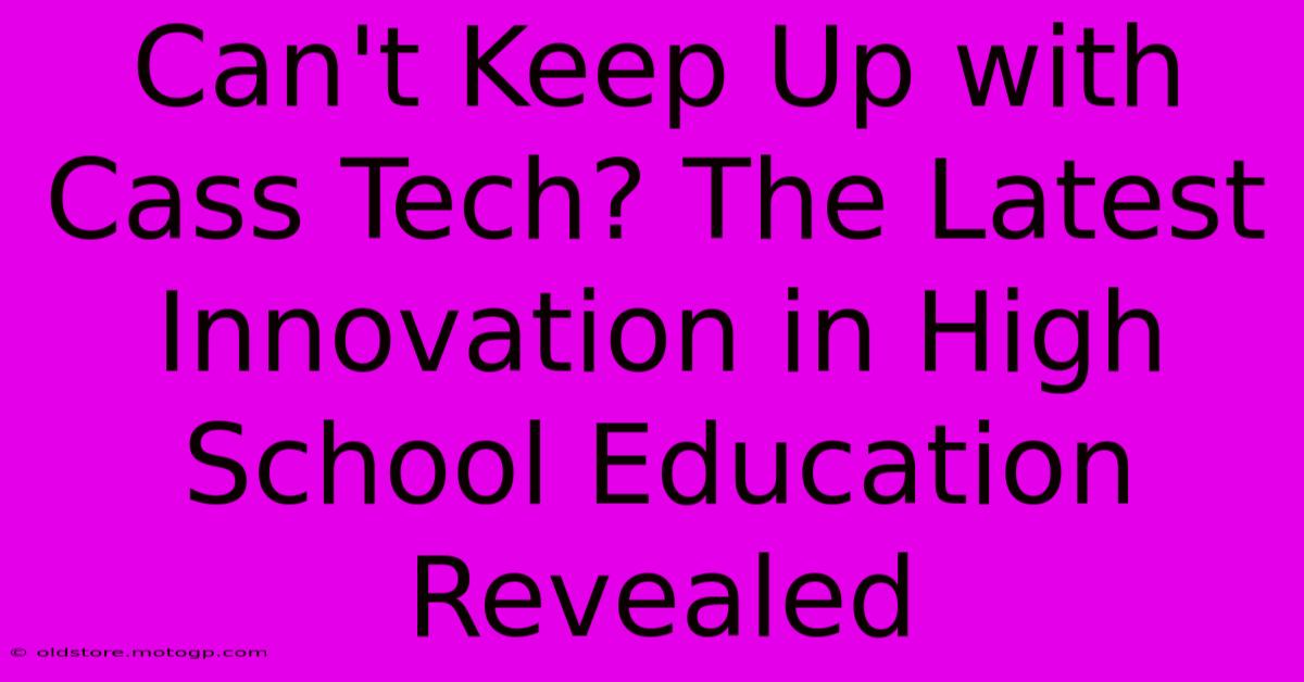 Can't Keep Up With Cass Tech? The Latest Innovation In High School Education Revealed