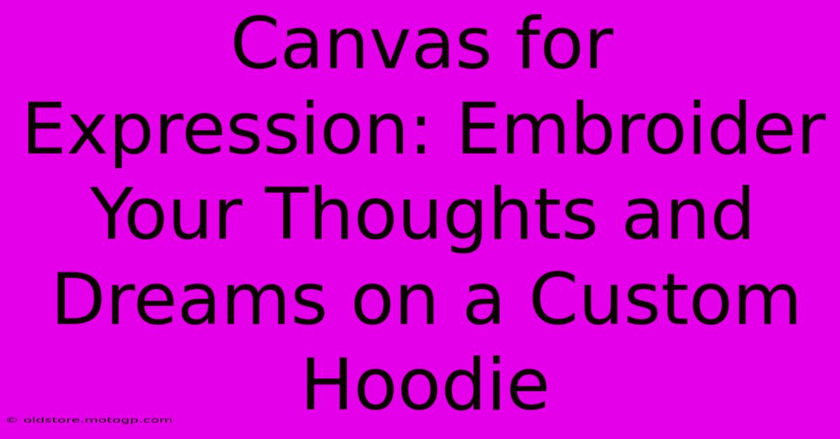 Canvas For Expression: Embroider Your Thoughts And Dreams On A Custom Hoodie