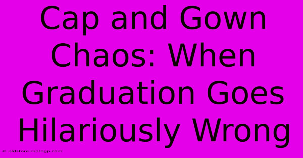 Cap And Gown Chaos: When Graduation Goes Hilariously Wrong