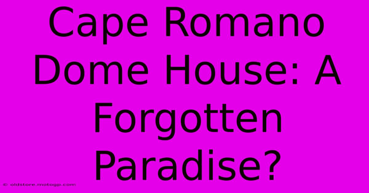 Cape Romano Dome House: A Forgotten Paradise?