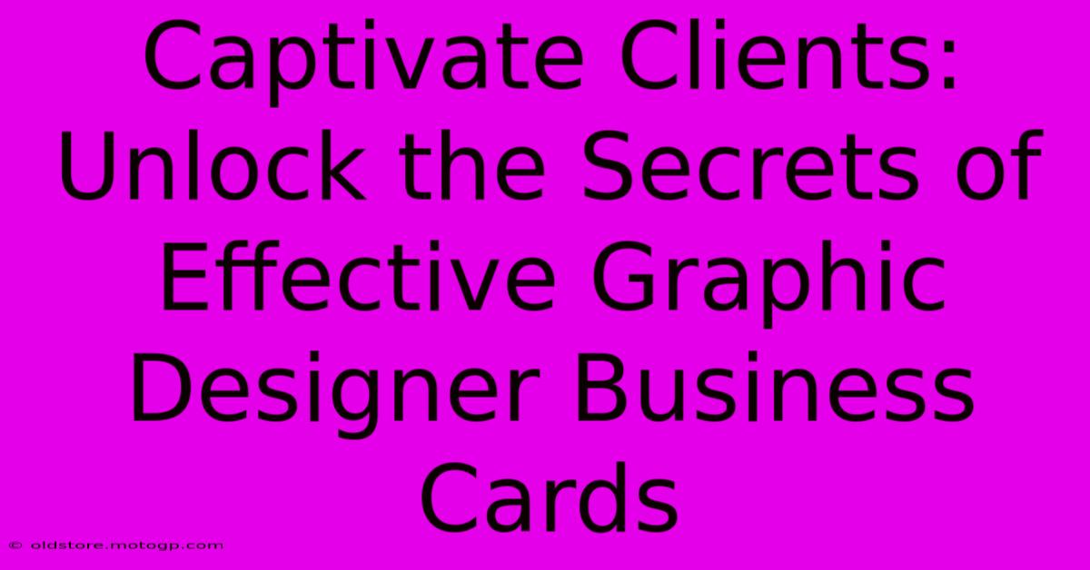 Captivate Clients: Unlock The Secrets Of Effective Graphic Designer Business Cards