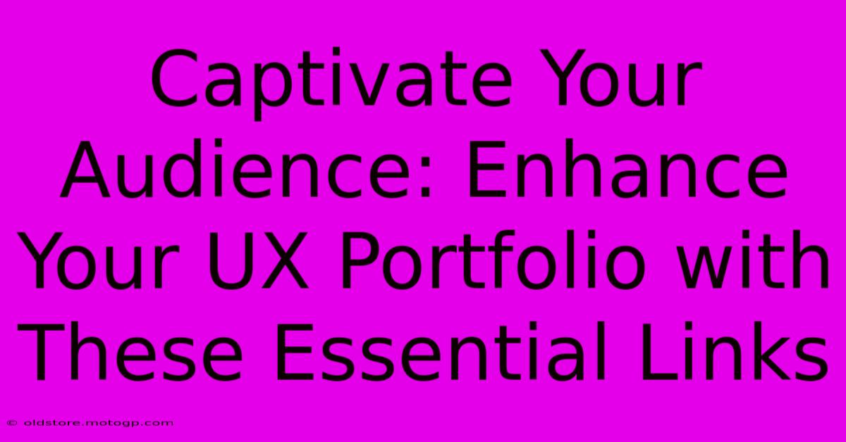 Captivate Your Audience: Enhance Your UX Portfolio With These Essential Links