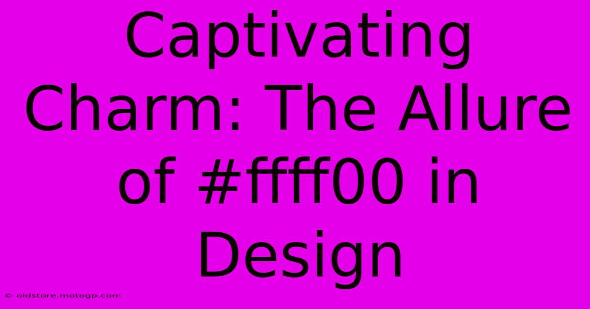 Captivating Charm: The Allure Of #ffff00 In Design