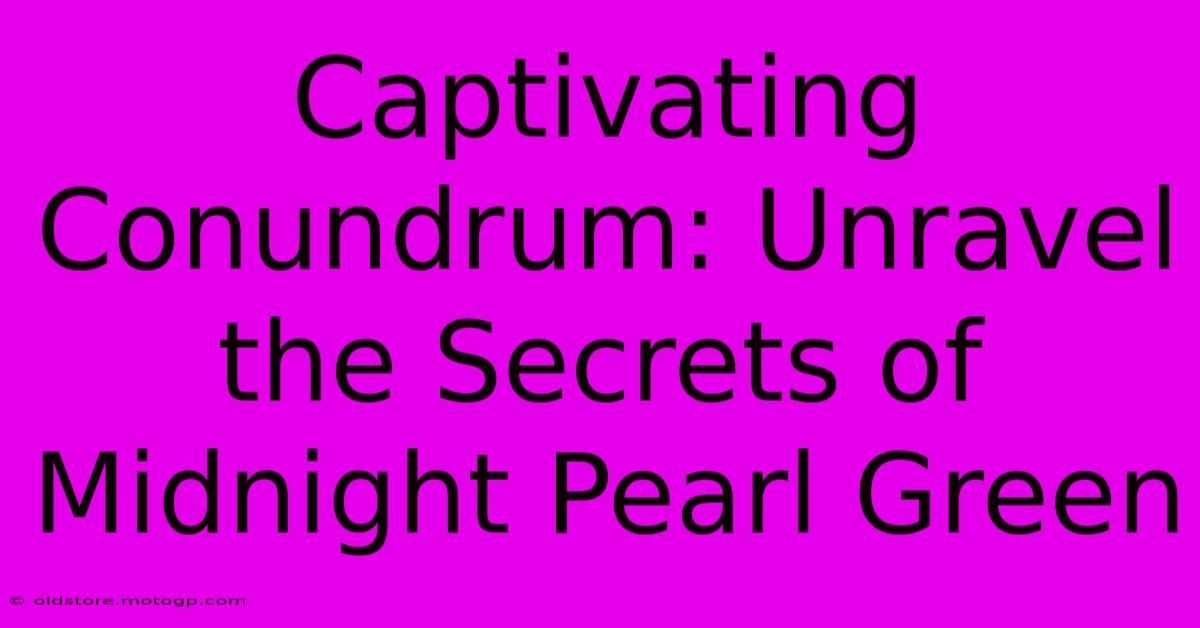 Captivating Conundrum: Unravel The Secrets Of Midnight Pearl Green