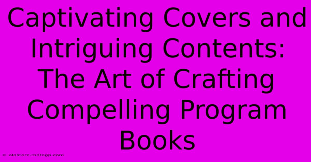 Captivating Covers And Intriguing Contents: The Art Of Crafting Compelling Program Books