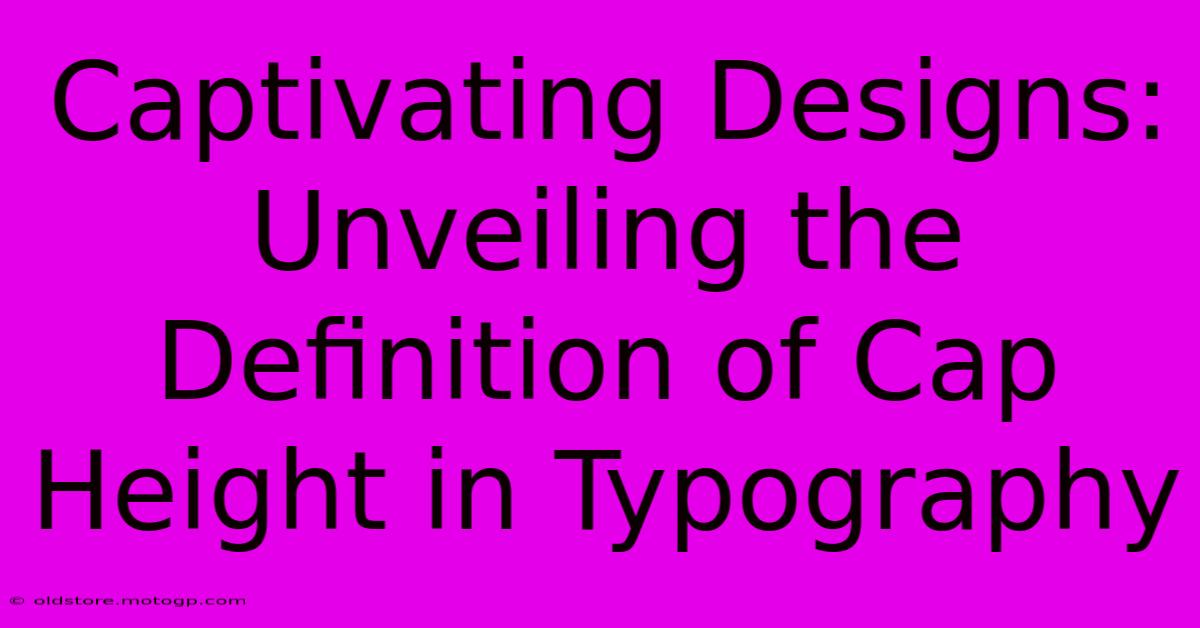 Captivating Designs: Unveiling The Definition Of Cap Height In Typography