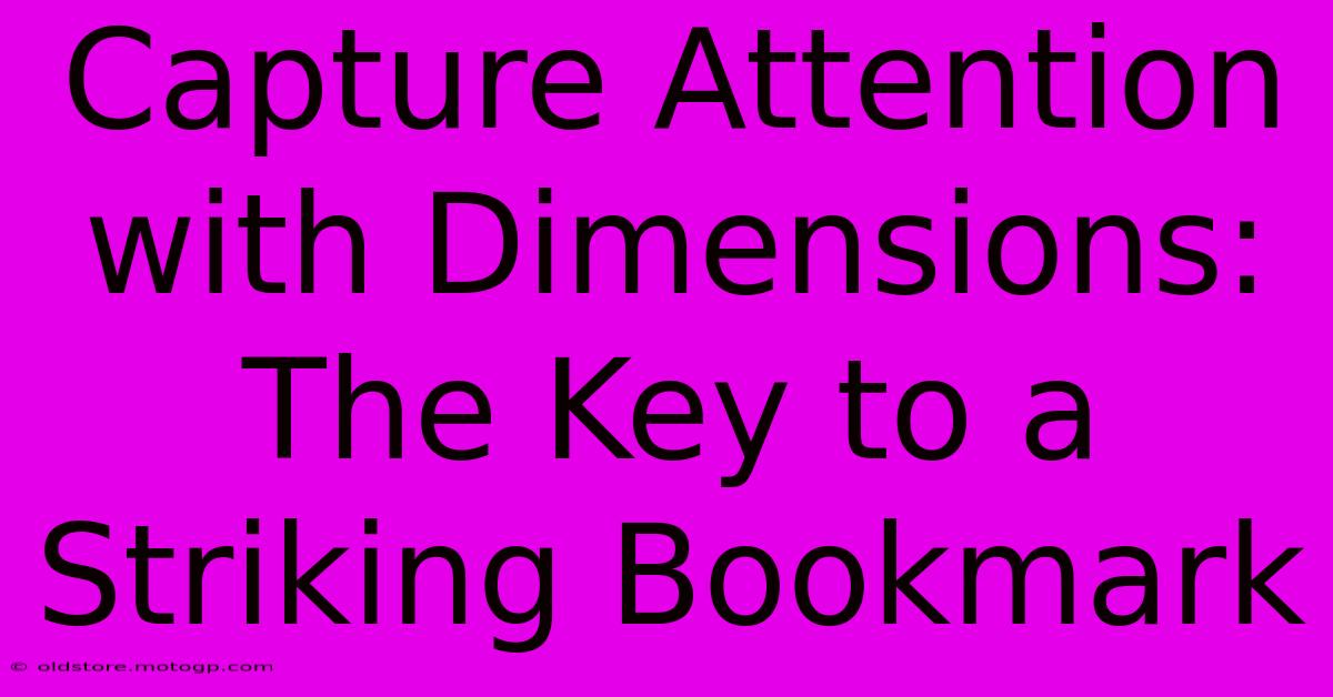 Capture Attention With Dimensions: The Key To A Striking Bookmark