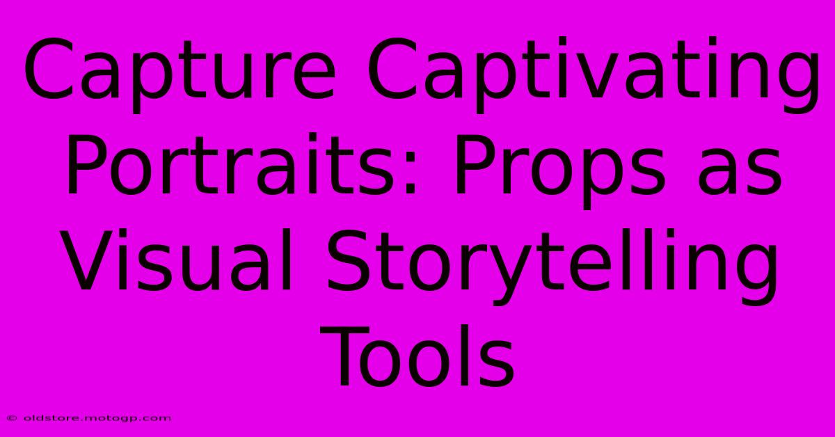 Capture Captivating Portraits: Props As Visual Storytelling Tools