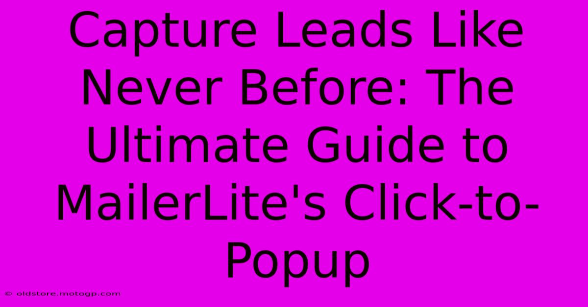 Capture Leads Like Never Before: The Ultimate Guide To MailerLite's Click-to-Popup