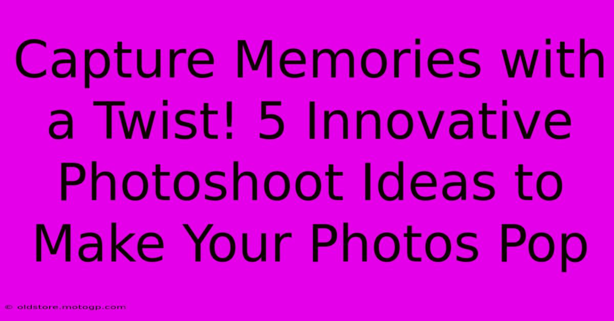 Capture Memories With A Twist! 5 Innovative Photoshoot Ideas To Make Your Photos Pop