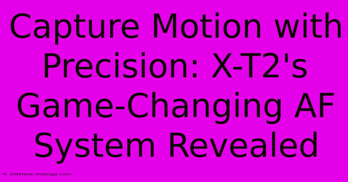 Capture Motion With Precision: X-T2's Game-Changing AF System Revealed