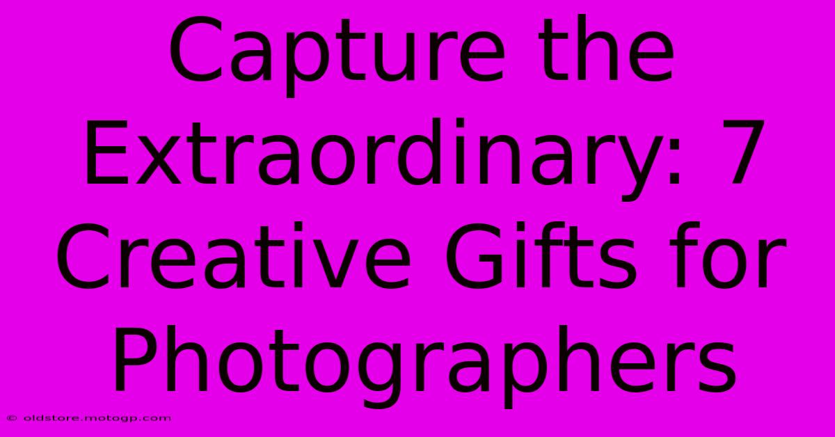 Capture The Extraordinary: 7 Creative Gifts For Photographers