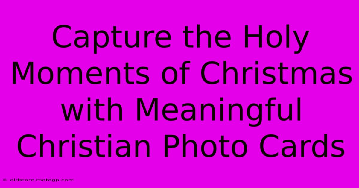 Capture The Holy Moments Of Christmas With Meaningful Christian Photo Cards