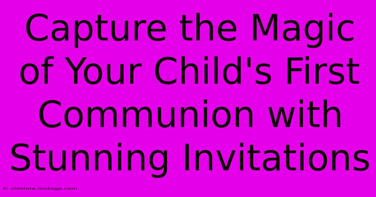 Capture The Magic Of Your Child's First Communion With Stunning Invitations