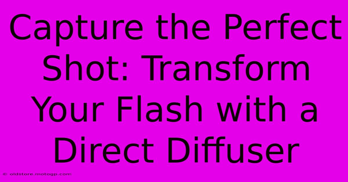 Capture The Perfect Shot: Transform Your Flash With A Direct Diffuser