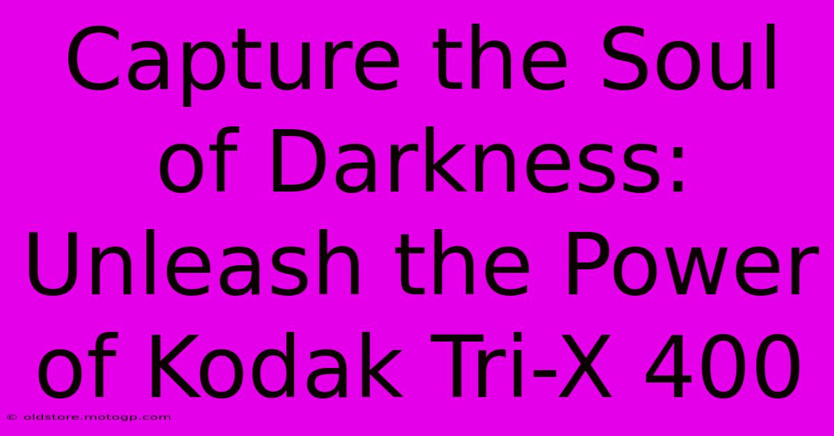 Capture The Soul Of Darkness: Unleash The Power Of Kodak Tri-X 400