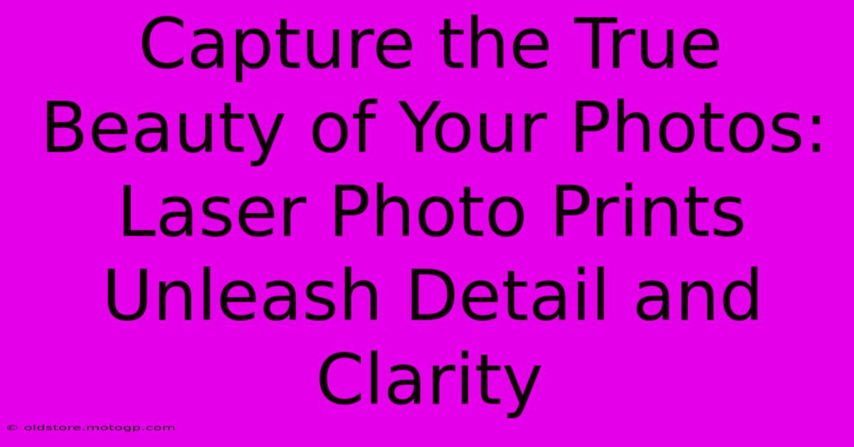 Capture The True Beauty Of Your Photos: Laser Photo Prints Unleash Detail And Clarity