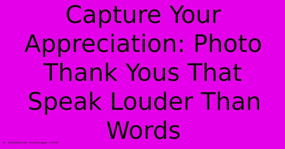 Capture Your Appreciation: Photo Thank Yous That Speak Louder Than Words