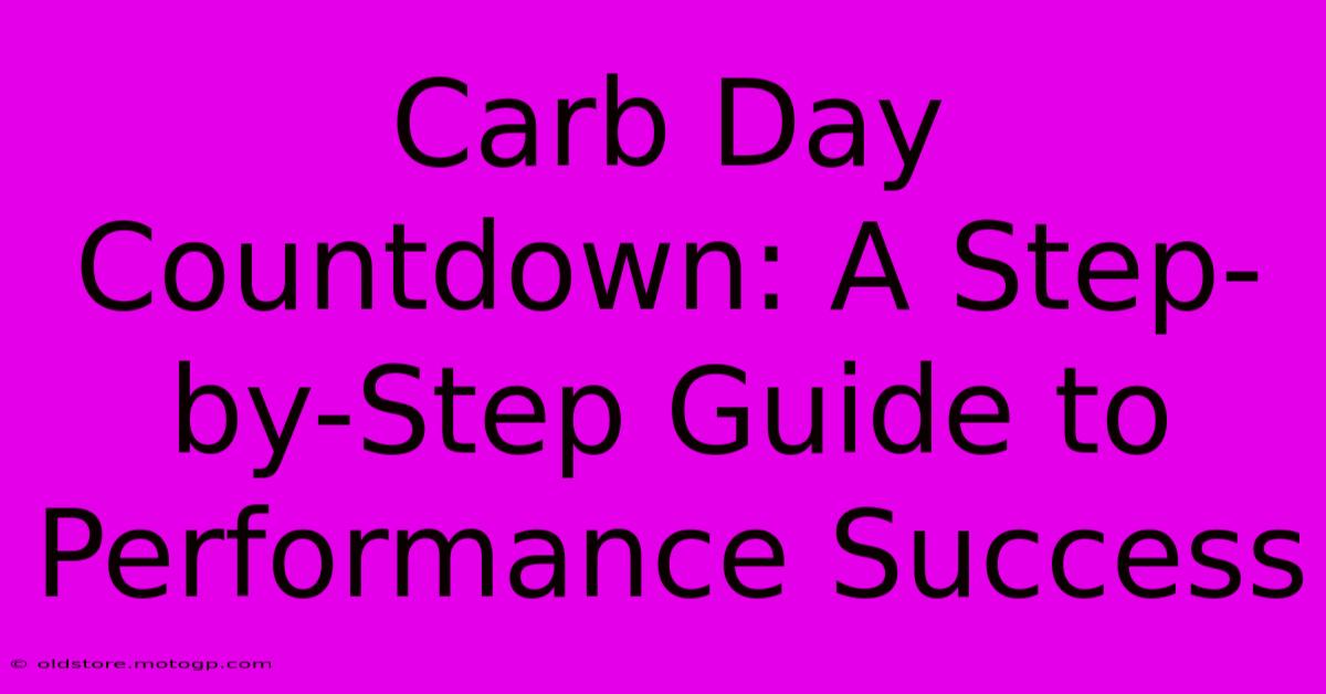 Carb Day Countdown: A Step-by-Step Guide To Performance Success