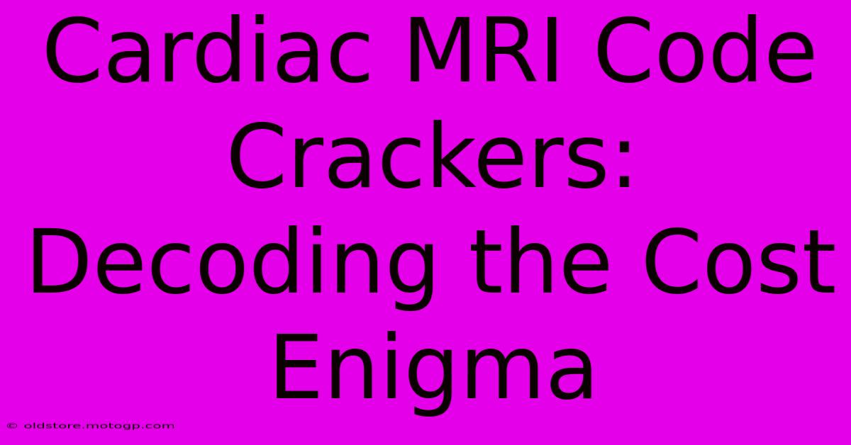 Cardiac MRI Code Crackers: Decoding The Cost Enigma