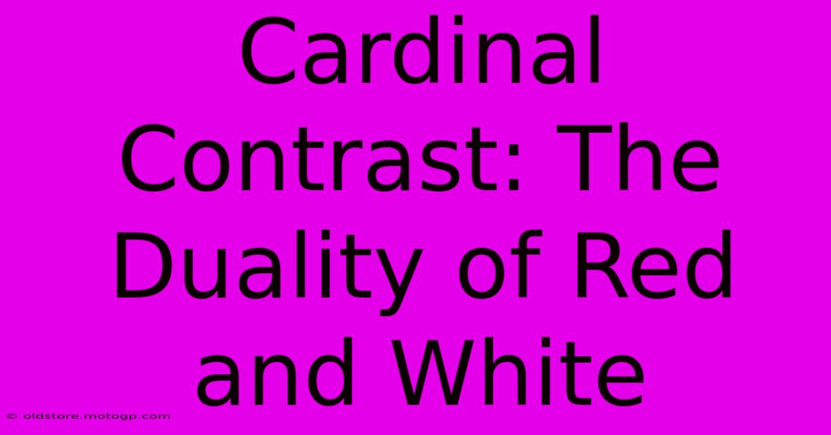 Cardinal Contrast: The Duality Of Red And White