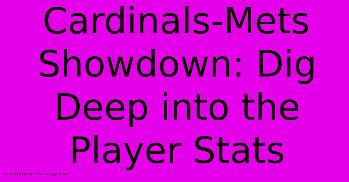 Cardinals-Mets Showdown: Dig Deep Into The Player Stats