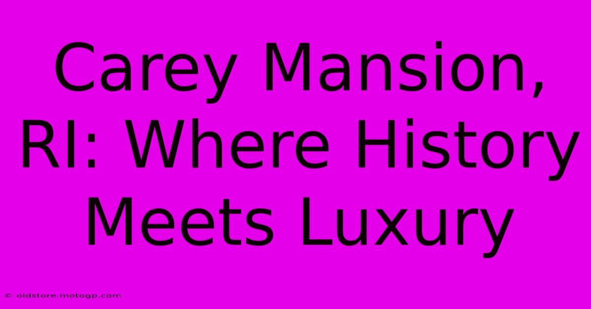 Carey Mansion, RI: Where History Meets Luxury