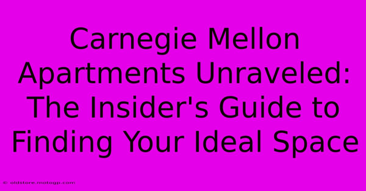 Carnegie Mellon Apartments Unraveled: The Insider's Guide To Finding Your Ideal Space