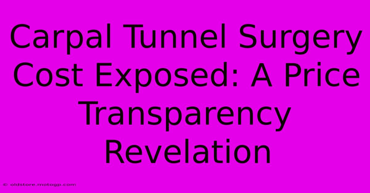 Carpal Tunnel Surgery Cost Exposed: A Price Transparency Revelation