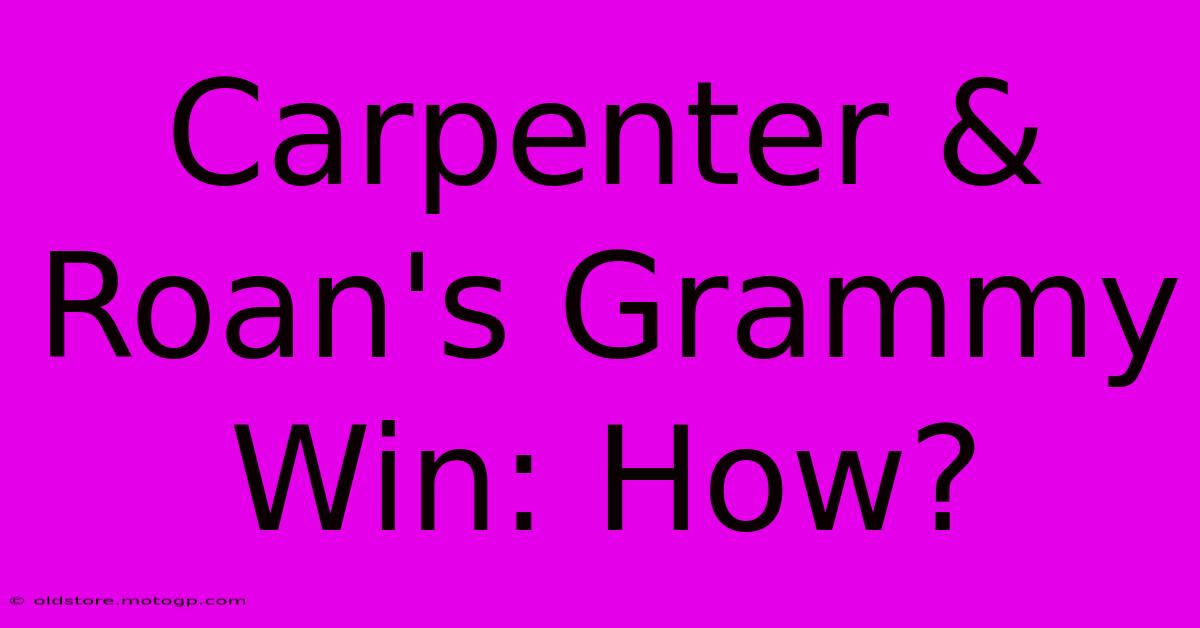 Carpenter & Roan's Grammy Win: How?