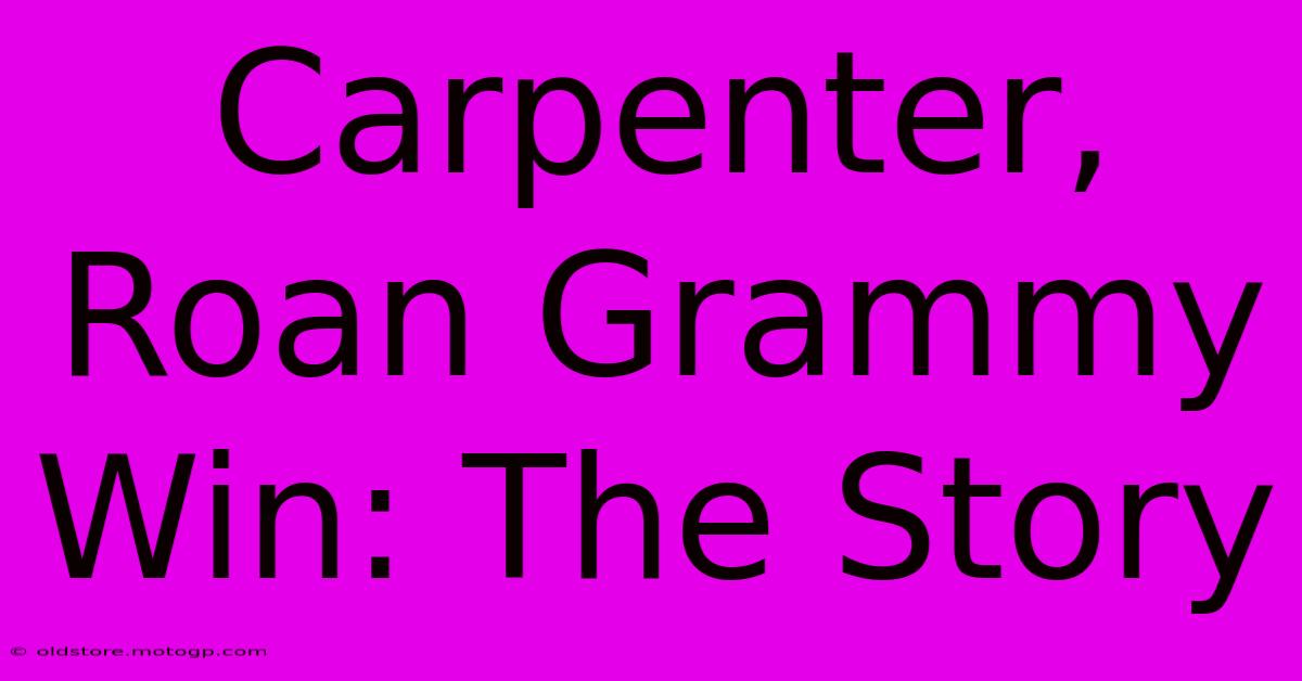 Carpenter, Roan Grammy Win: The Story